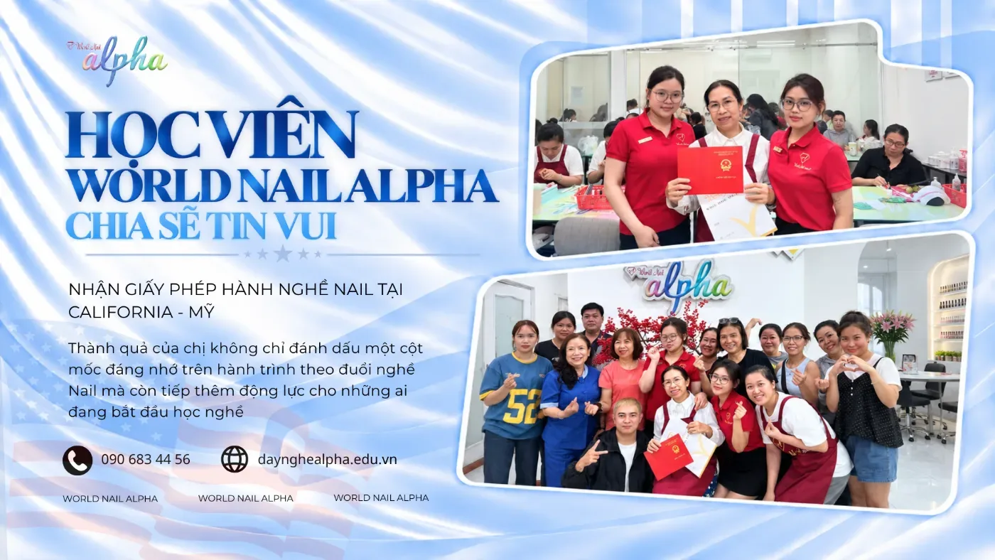 Học Viên World Nail Alpha Chia Sẻ Tin Vui Nhận Giấy Phép Hành Nghề Nail Tại Mỹ
