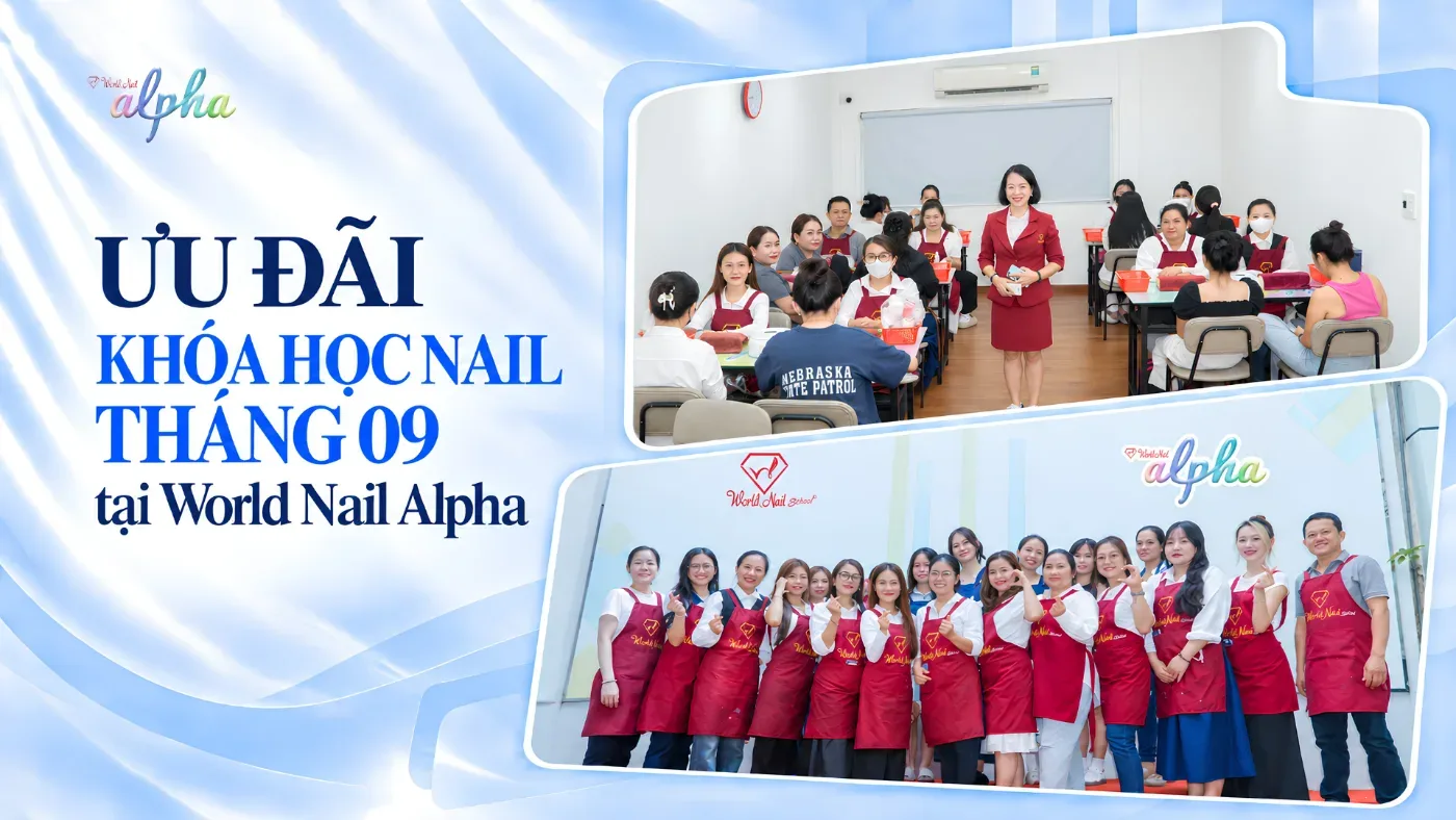 Ưu Đãi Khóa Học Nail Tháng 09 Tại World Nail Alpha