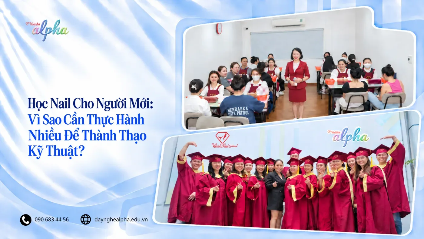 Học Nail Cho Người Mới: Vì Sao Cần Thực Hành Nhiều Để Thành Thạo Kỹ Thuật?