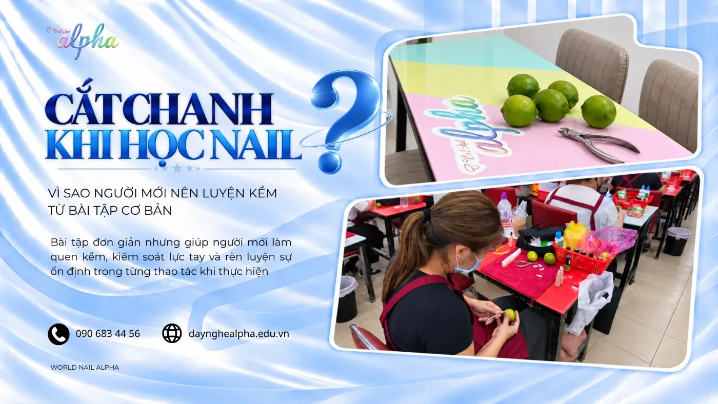 Cắt Chanh Khi Học Nail: Vì Sao Người Mới Nên Luyện Kềm Từ Bài Tập Cơ Bản?