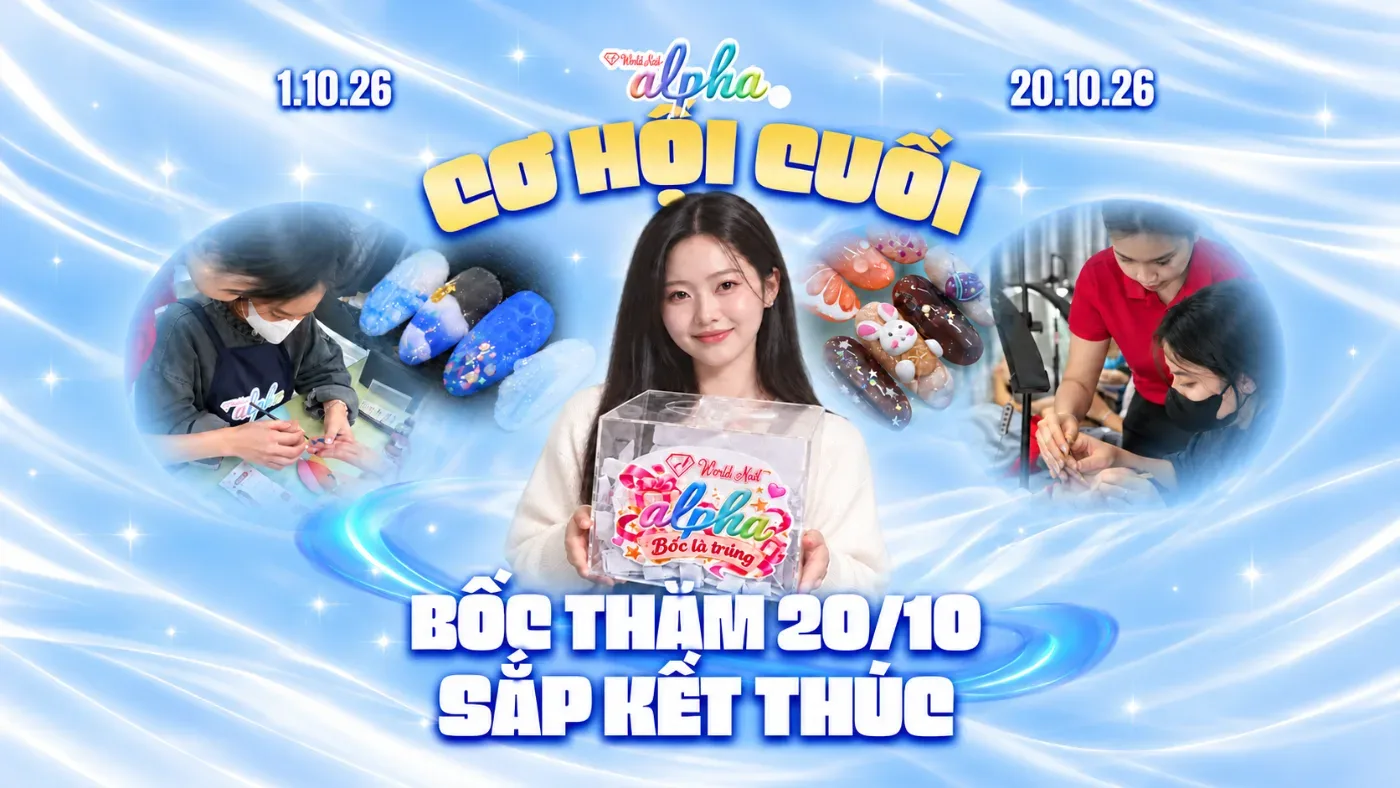 Bốc Thăm Trúng Thưởng 20/10 Tại World Nail Alpha Sắp Kết Thúc