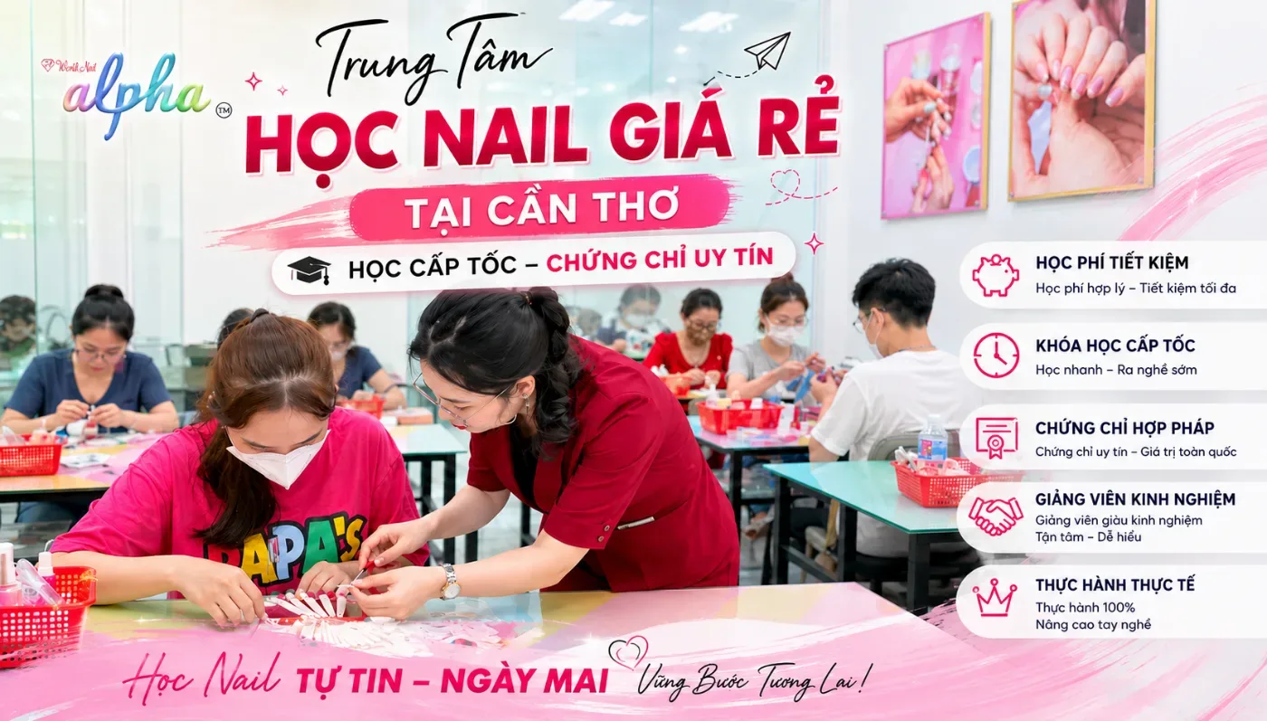 Trung Tâm Học Nail Giá Rẻ Tại Cần Thơ - Học Cấp Tốc Chứng Chỉ Uy Tín