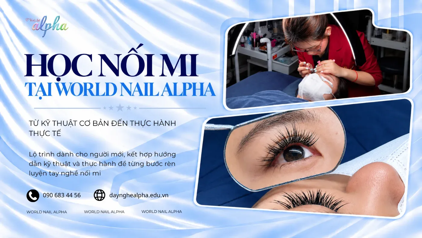 Học Nối Mi Tại World Nail Alpha – Từ Cơ Bản Đến Thực Hành