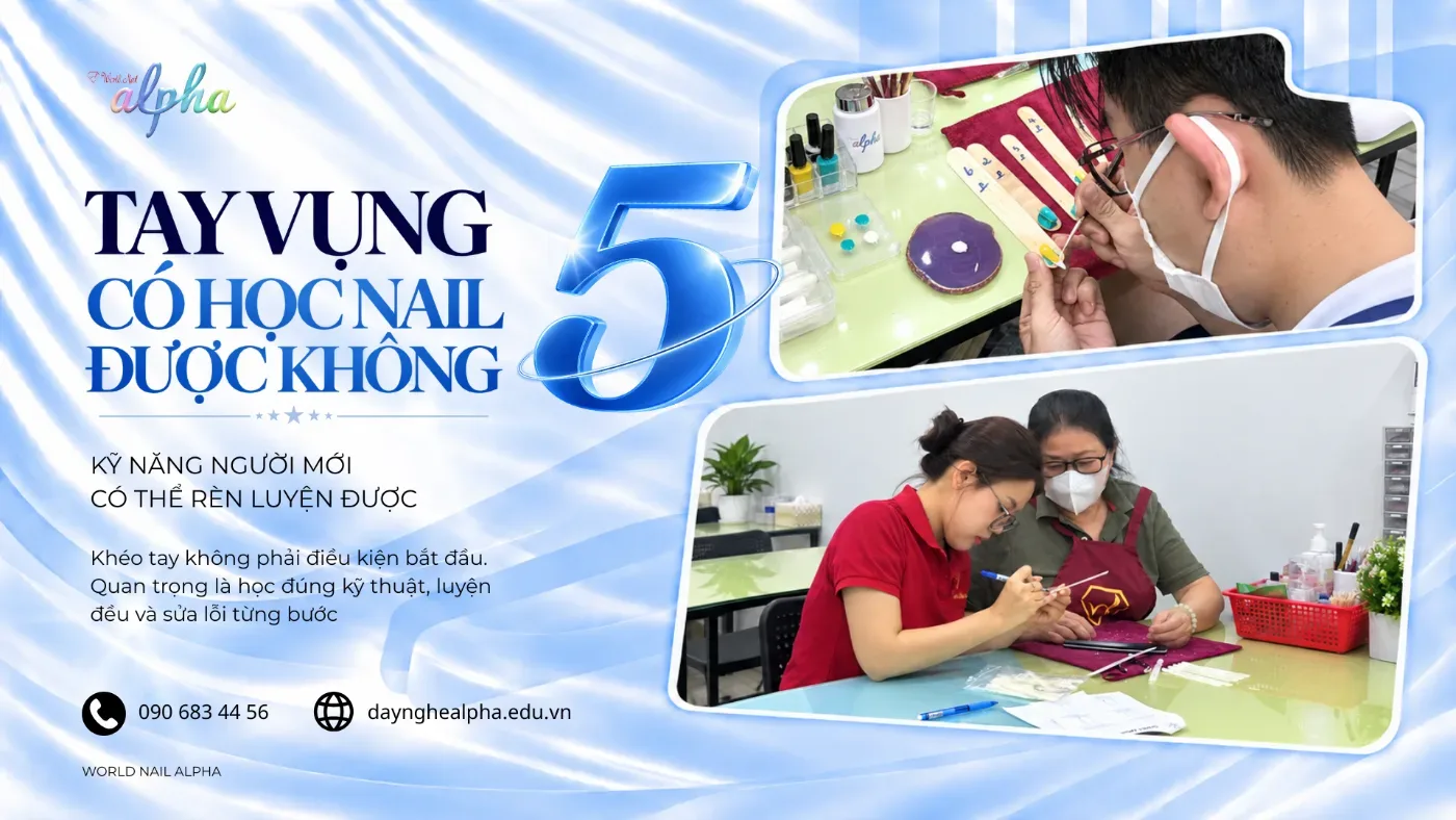 Tay Vụng Có Học Nail Được Không? 5 Kỹ Năng Người Mới Có Thể Rèn Luyện
